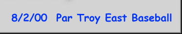 8/2/00  Par Troy East Baseball