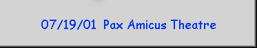 07/19/01  Pax Amicus Theatre