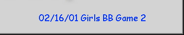 02/16/01 Girls BB Game 2
