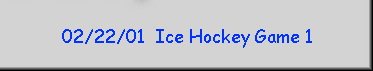 02/22/01  Ice Hockey Game 1