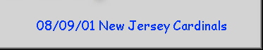 08/09/01 New Jersey Cardinals