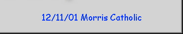 12/11/01 Morris Catholic