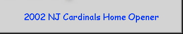2002 NJ Cardinals Home Opener