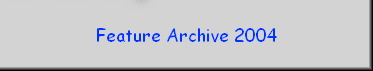 Feature Archive 2004